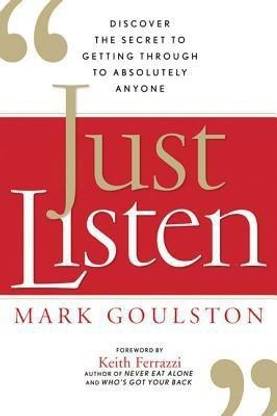 Just Listen: Discover the Secret to Getting Through to Absolutely Anyone