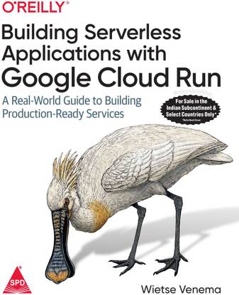 Building Serverless Applications with Google Cloud Run: A Real-World Guide to Building Production-Ready Services (Grayscale Indian Edition)