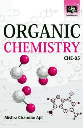 CHE 5 Organic Chemistry (Including Previous Year Solved Question Papers)