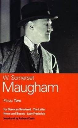 Maugham Plays: "For Services Rendered"; "The Letter"; "Home and Beauty"; "Lady Frederick" v. 2