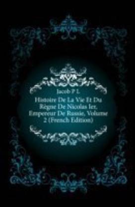 Histoire De La Vie Et Du Regne De Nicolas Ier, Empereur De Russie, Volume 2