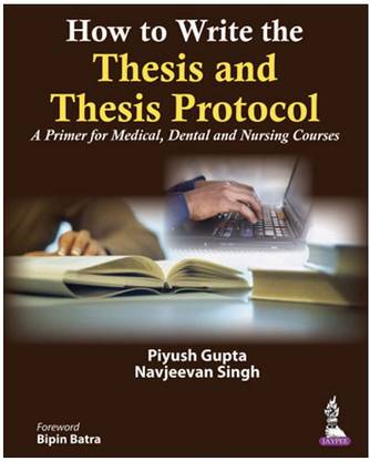 How to Write the Thesis and Thesis Protocol  - A Primer for Medical, Dental and Nursing Courses