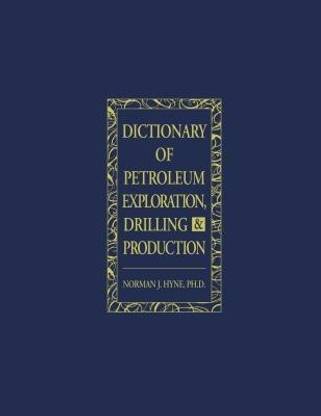 Dictionary of Petroleum Exploration, Drilling & Production