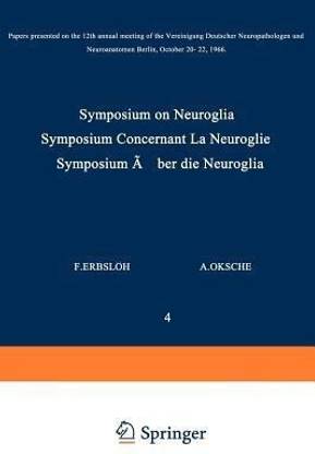 Symposium on Neuroglia / Symposium Concernant La Neuroglie / Symposium ueber die Neuroglia