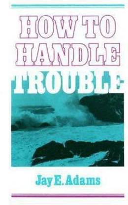How to Handle Trouble