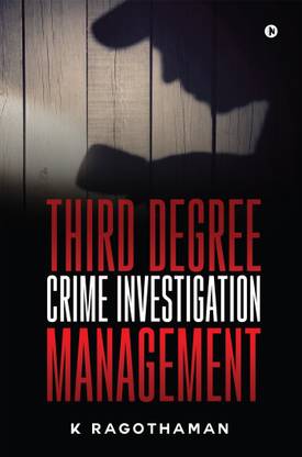 Third Degree Crime Investigation Management - Crime and the Criminal