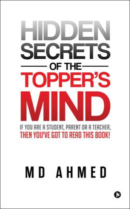 Hidden Secrets of the Topper's Mind  - If You are a Student, Parent or a Teacher, Then You've Got to Read this Book!