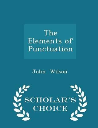 The Elements of Punctuation - Scholar's Choice Edition