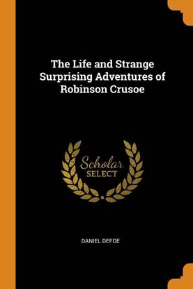The Life and Strange Surprising Adventures of Robinson Crusoe