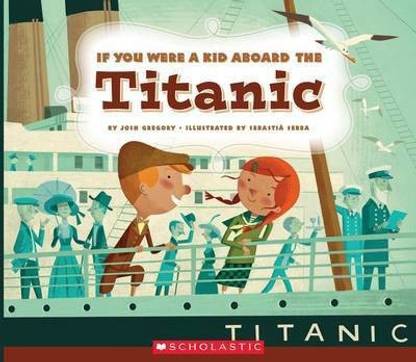 If You Were a Kid Aboard the Titanic (If You Were a Kid) (Library Edition)