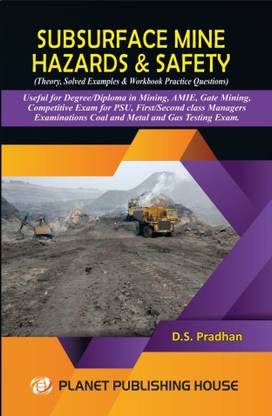 SUBSURFACE MINE HAZARDS & SAFETY ( THEORY SOLVED EXAMPLES & WORKBOOK PRACTICE QUESTIONS,)USEFULL FOR DEGREE /DIPLOMA IN MINING AMIE GATE MINING COMPETITIVE EXAMS FOR PSU , EXAMINATIONS COAL AND METAL AND GAS TESTING EXAMS 2021 EDITION