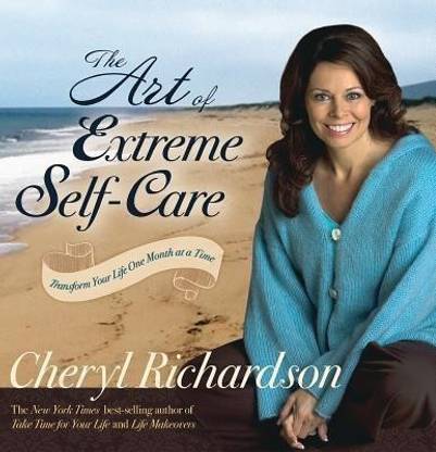 The Art of Extreme Self Care: Transform Your Life One Month at a Time