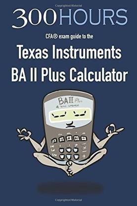 300 Hours BA II Plus CFA Calculator Guide