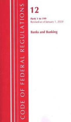 Code of Federal Regulations, Title 12 Banks and Banking 1-199, Revised as of January 1, 2020
