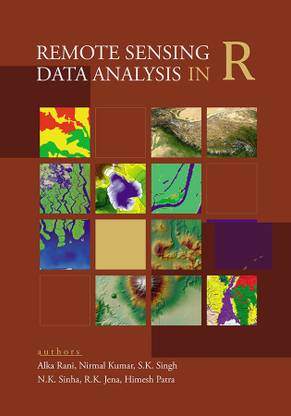 Remote Sensing Data Analysis in R (Co-Published With CRC Press,UK)