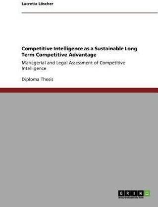 Competitive Intelligence as a Sustainable Long Term Competitive Advantage