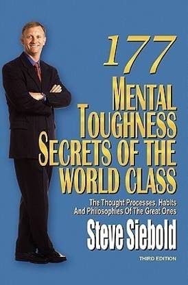 177 Mental Toughness Secrets of the World Class  - The Thought Processes, Habits and Philosophies of the Great Ones