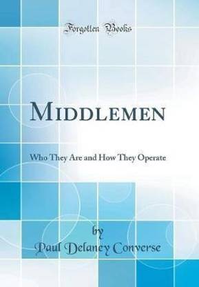 Middlemen: Who They Are and How They Operate (Classic Reprint)