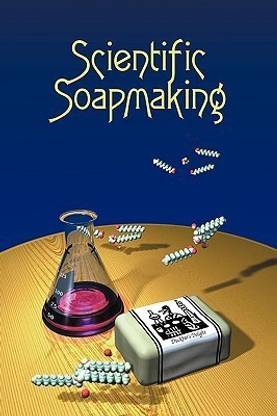 Scientific Soapmaking  - The Chemistry of the Cold Process
