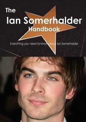 The Ian Somerhalder Handbook - Everything You Need to Know about Ian Somerhalder