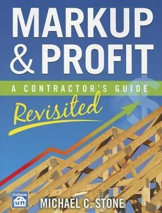 Markup & Profit  - A Contractor's Guide, Revisited