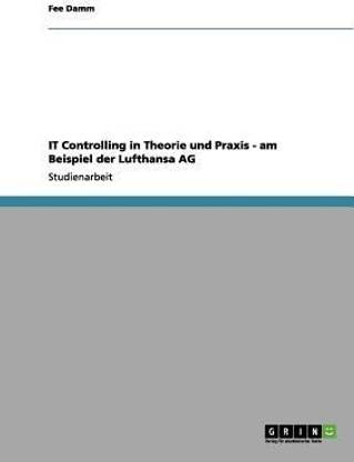 IT Controlling in Theorie und Praxis - am Beispiel der Lufthansa AG