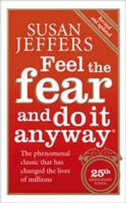 Feel The Fear And Do It Anyway