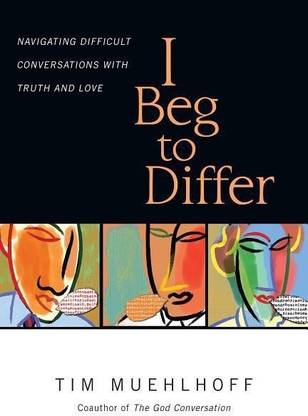 I Beg to Differ - Navigating Difficult Conversations with Truth and Love