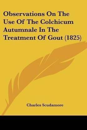 Observations On The Use Of The Colchicum Autumnale In The Treatment Of Gout (1825)