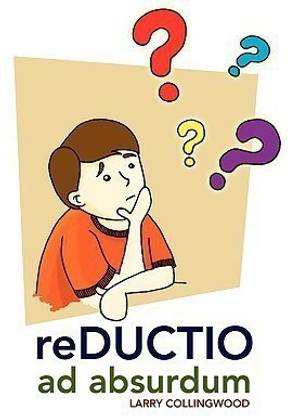 reDUCTIO ad absurdum