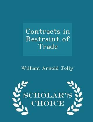 Contracts in Restraint of Trade - Scholar's Choice Edition