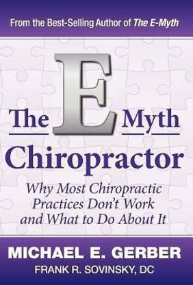 The E-Myth Chiropractor  - Why Most Chiropractic Practices Don't Work and What to Do about It
