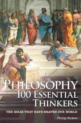 Philosophy 100 Essential Thinkers  - The Great Thinkers