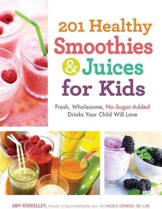 201 Healthy Smoothies & Juices for Kids
