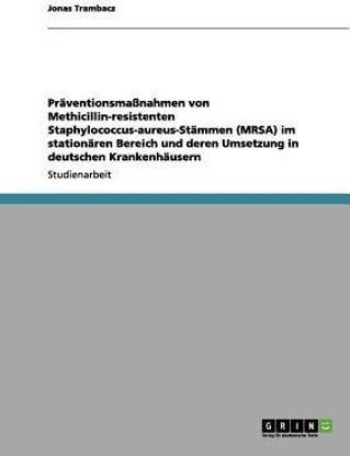Praventionsmassnahmen gegen Methicillin-resistente Staphylococcus-aureus-Stamme (MRSA) in deutschen Krankenhausern