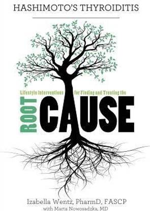 Hashimoto's Thyroiditis  - Lifestyle Interventions for Finding and Treating the Root Cause