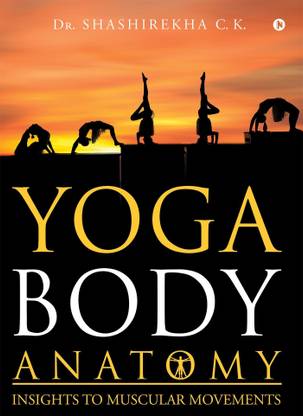 Yoga Body Anatomy  - Insights To Muscular Movements