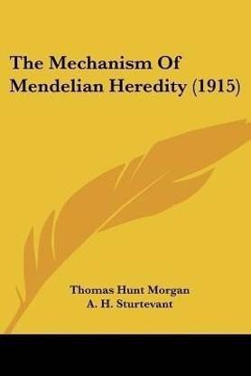 The Mechanism Of Mendelian Heredity (1915)