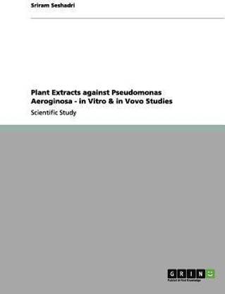 Plant Extracts against Pseudomonas Aeroginosa - in Vitro & in Vovo Studies
