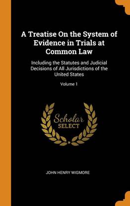 A Treatise on the System of Evidence in Trials at Common Law