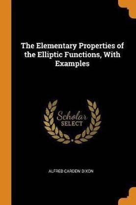 The Elementary Properties of the Elliptic Functions, With Examples