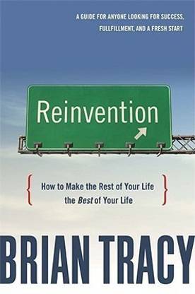 Reinvention: How to Make the Rest of Your Life the Best of Your Life