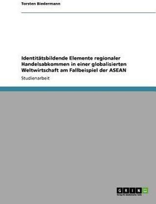 Identitatsbildende Elemente regionaler Handelsabkommen in einer globalisierten Weltwirtschaft am Fallbeispiel der ASEAN