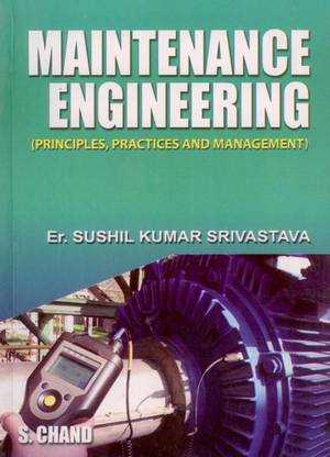 Maintenance Engineering Principles, Practices & Management