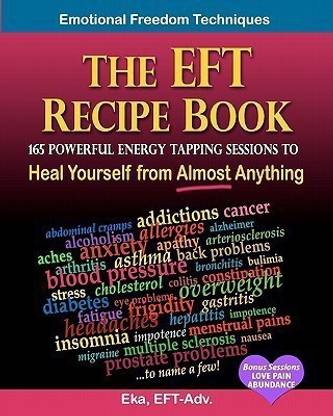 The EFT Recipe Book, Emotional Freedom Techniques, 165 Powerful Energy Tapping Sessions to