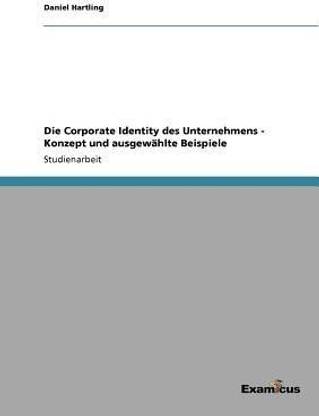 Die Corporate Identity des Unternehmens - Konzept und ausgewahlte Beispiele