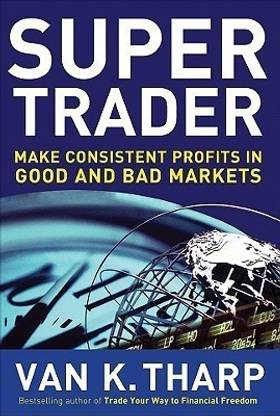 Super Trader: Make Consistent Profits in Good and Bad Markets  - Make Consistent Profits in Good and Bad Markets