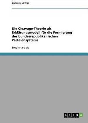 Die Cleavage-Theorie als Erklaerungsmodell fuer die Formierung des bundesrepublikanischen Parteiensystems