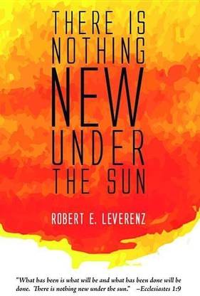 There Is Nothing New Under the Sun
