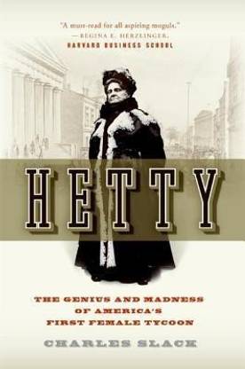 Hetty: The Genius & Madness Of America's First Female Tycoon  - The Genius and Madness of America's First Female Tycoon